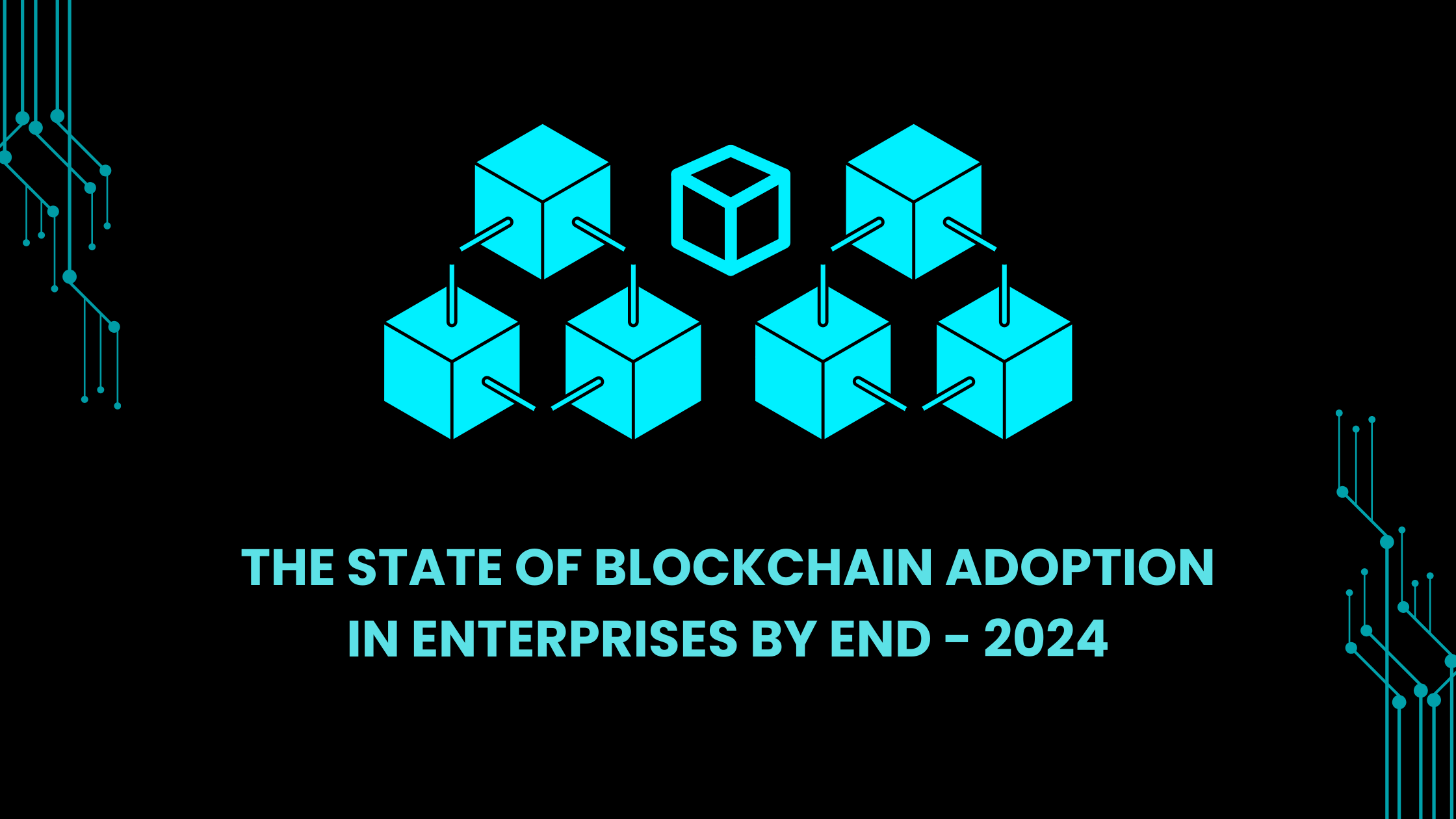 The State of Blockchain Adoption in Enterprises by End - 2024